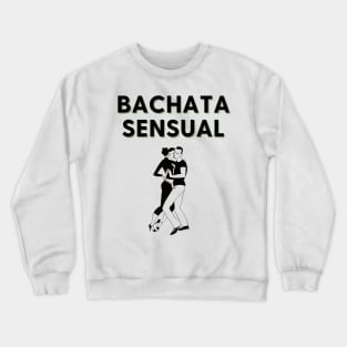 Bachata Sensual - Social Latin Dance Design Crewneck Sweatshirt